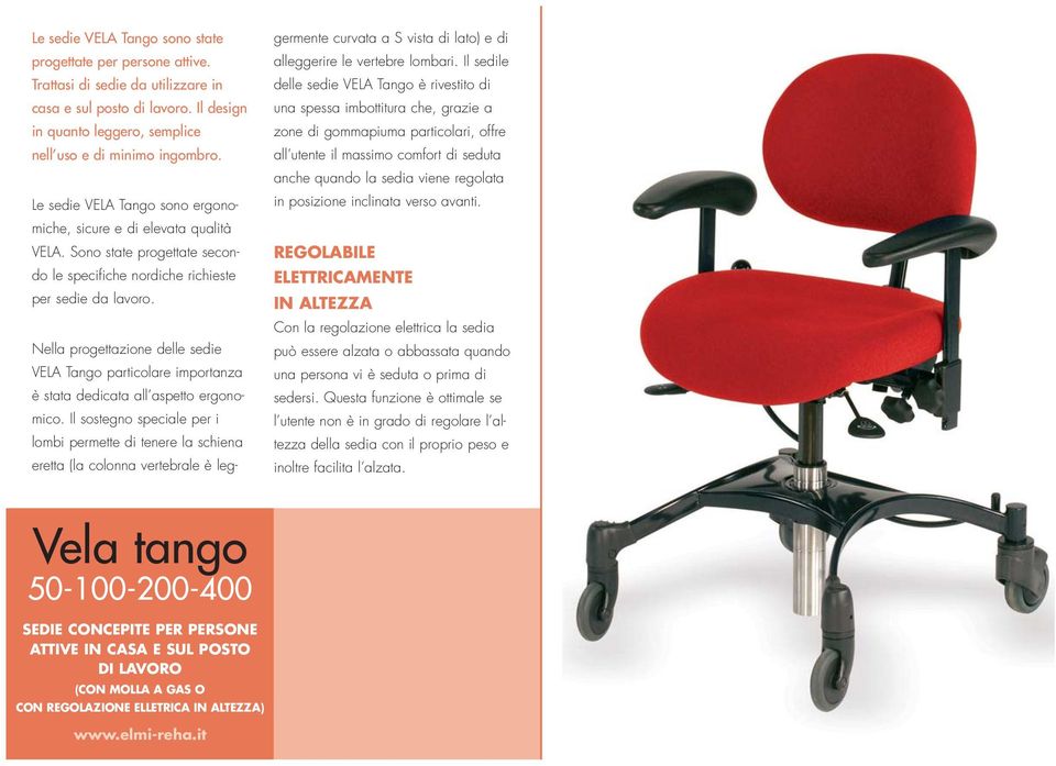 Nella progettazione delle sedie VELA Tango particolare importanza è stata dedicata all aspetto ergonomico.