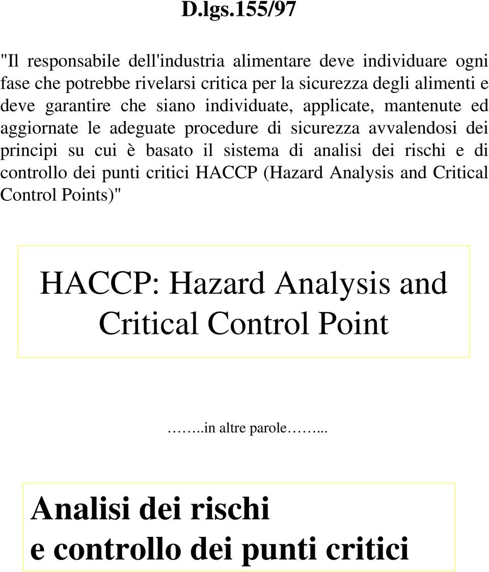 alimenti e deve garantire che siano individuate, applicate, mantenute ed aggiornate le adeguate procedure di sicurezza avvalendosi