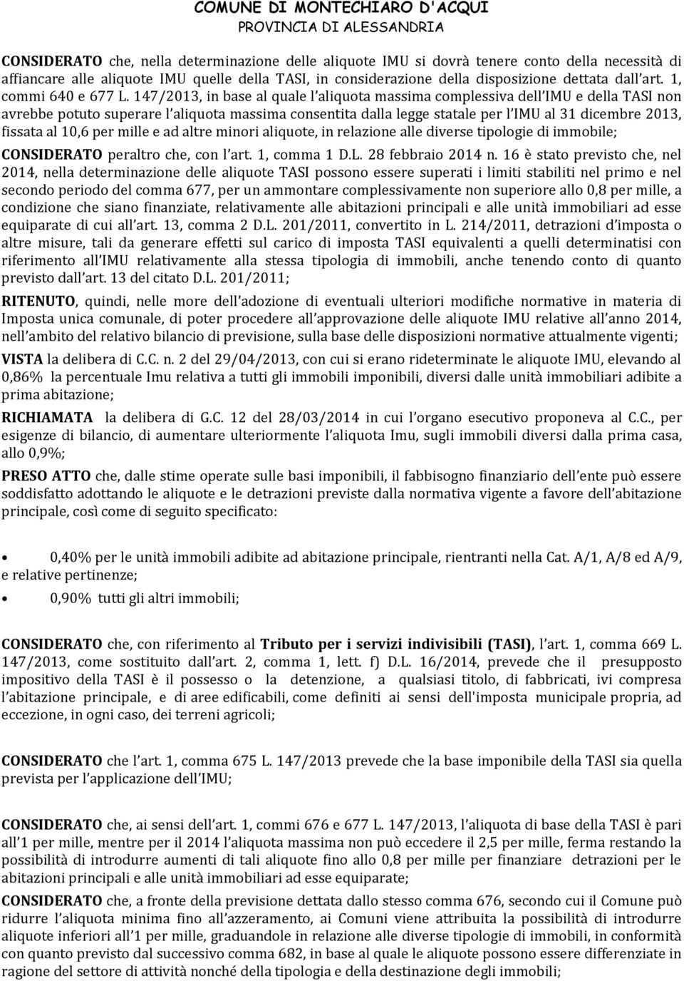 147/2013, in base al quale l aliquota massima complessiva dell IMU e della TASI non avrebbe potuto superare l aliquota massima consentita dalla legge statale per l IMU al 31 dicembre 2013, fissata al