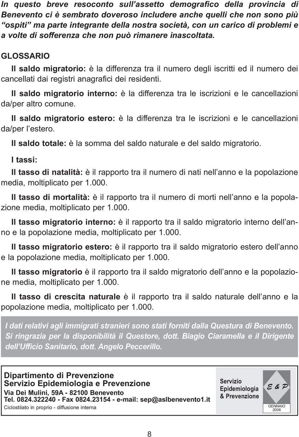 GLOSSARIO Il saldo migratorio: è la differenza tra il numero degli iscritti ed il numero dei cancellati dai registri anagrafici dei residenti.