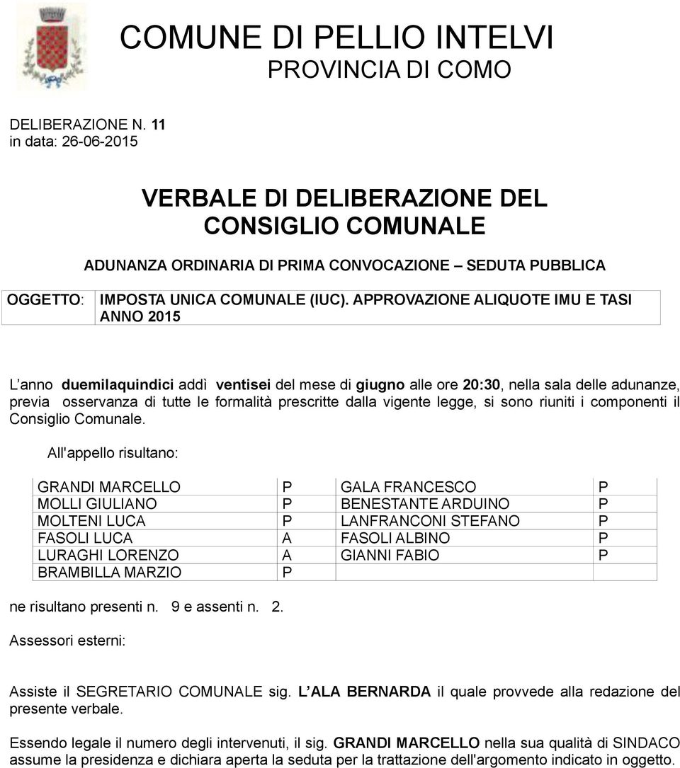 APPROVAZIONE ALIQUOTE IMU E TASI ANNO 2015 L anno duemilaquindici addì ventisei del mese di giugno alle ore 20:30, nella sala delle adunanze, previa osservanza di tutte le formalità prescritte dalla