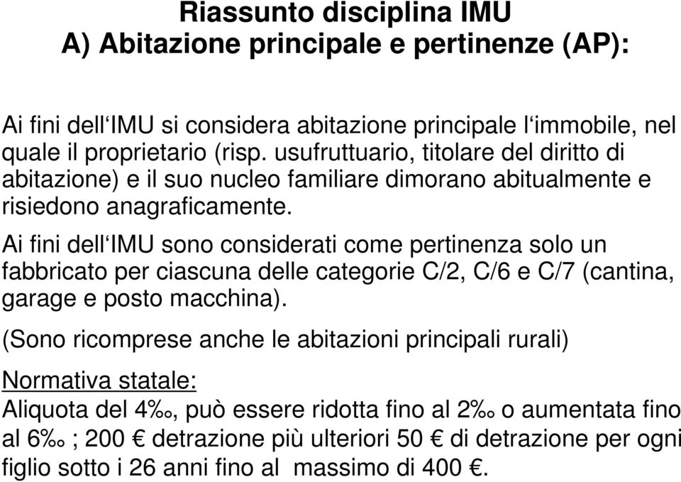 Ai fini dell IMU sono considerati come pertinenza solo un fabbricato per ciascuna delle categorie C/2, C/6 e C/7 (cantina, garage e posto macchina).