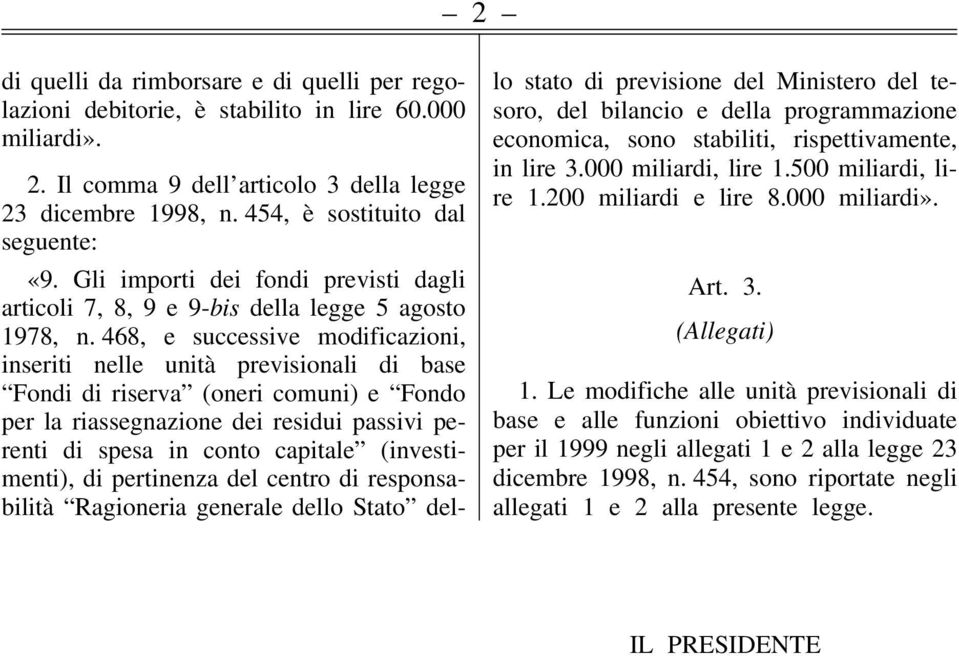 468, e successive modificazioni, inseriti nelle unità previsionali di base Fondi di riserva (oneri comuni) e Fondo per la riassegnazione dei residui passivi perenti di spesa in conto capitale