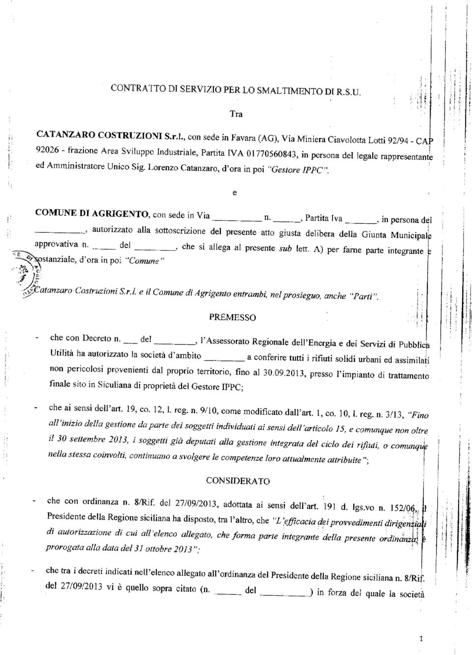 l-, con sede n Favara (AG), Va Mnera Cavolotta Lott 92/94 - CAÌ> 92026 - frazone Area Svluppo Industrale, Partta IVA 01770560843, n persona del legale rappresentante ed Ammnstratore Unco Sg.