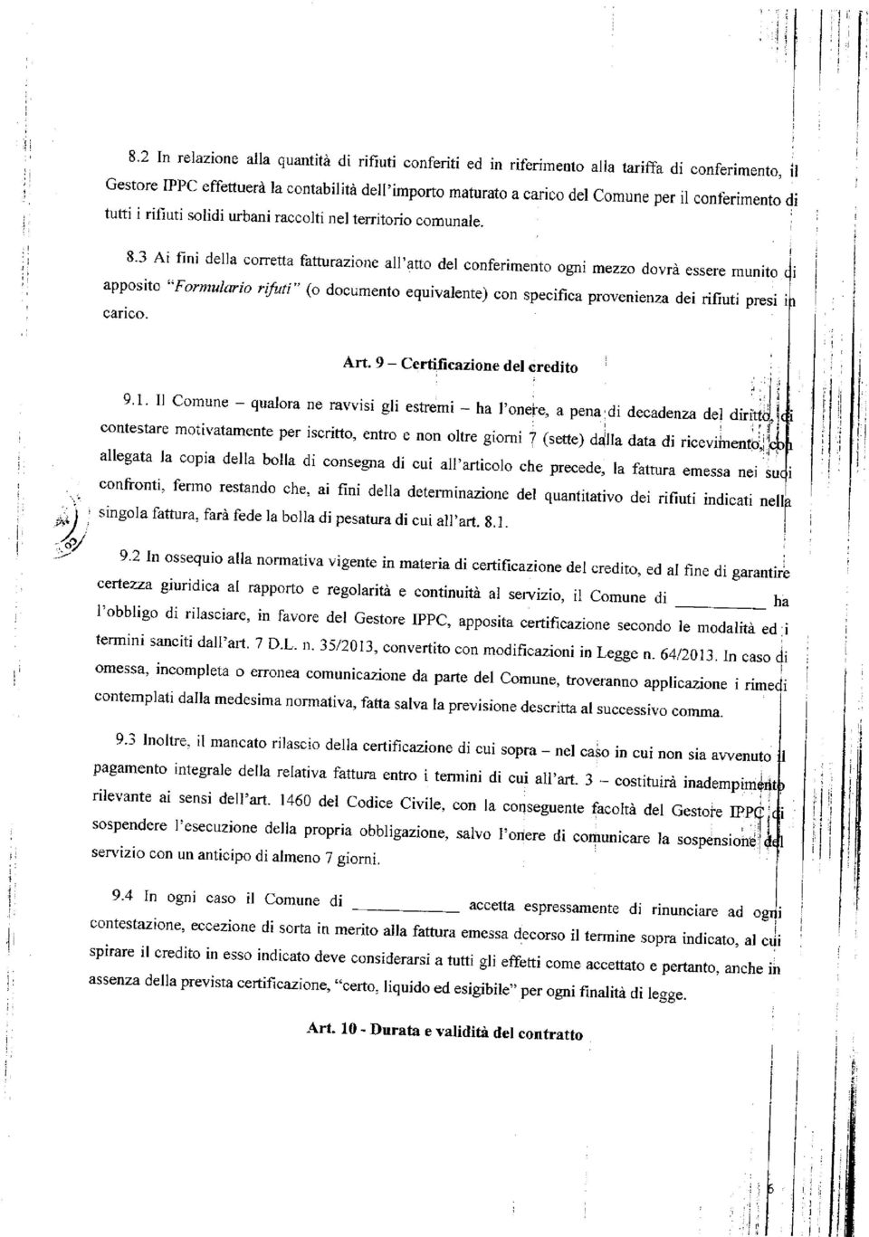 3 A fn della corretta fatturazone all'atto del confermento ogn mezzo dovrà essere munto c apposto "Formularo rft" (o documento equvalente) con specfca provenenza de rfut pres l carco. Art.