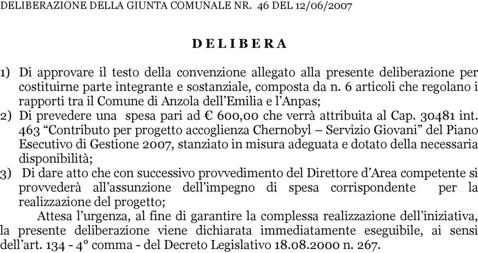 6 articoli che regolano i rapporti tra il Comune di Anzola dell Emilia e l Anpas; 2) Di prevedere una spesa pari ad 600,00 che verrà attribuita al Cap. 30481 int.