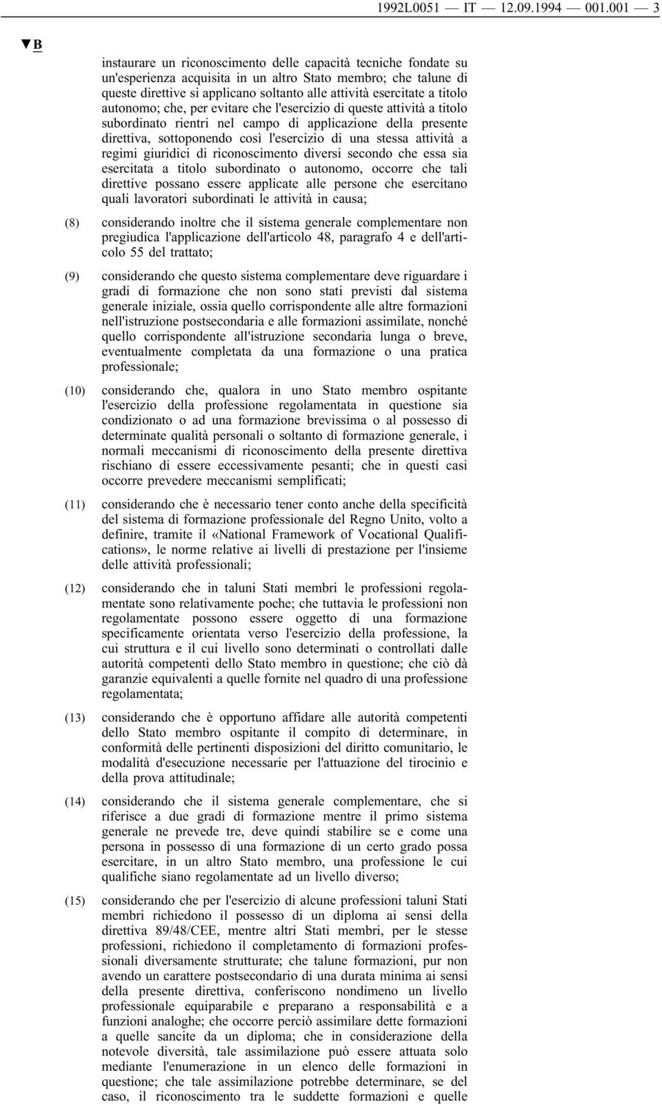 titolo autonomo; che, per evitare che l'esercizio di queste attività a titolo subordinato rientri nel campo di applicazione della presente direttiva, sottoponendo così l'esercizio di una stessa