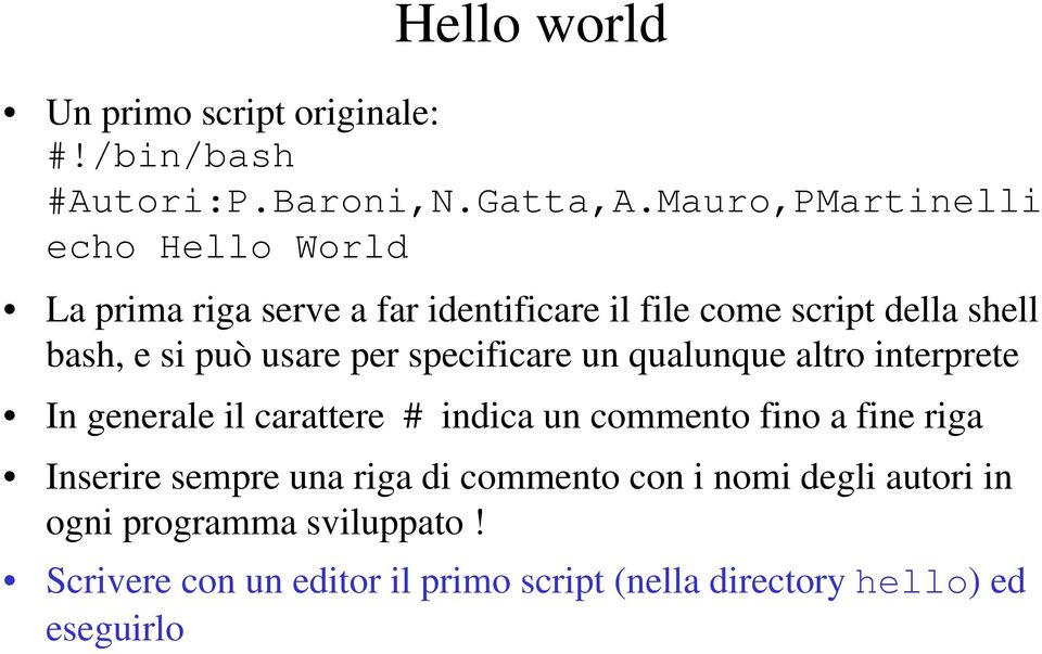 può usare per specificare un qualunque altro interprete In generale il carattere # indica un commento fino a fine riga