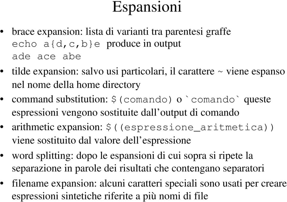 arithmetic expansion: $((espressione_aritmetica)) viene sostituito dal valore dell espressione word splitting: dopo le espansioni di cui sopra si ripete la