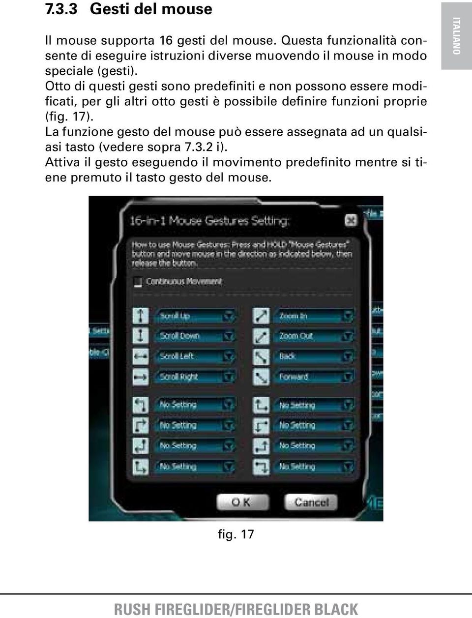 Otto di questi gesti sono predefiniti e non possono essere modificati, per gli altri otto gesti è possibile definire funzioni