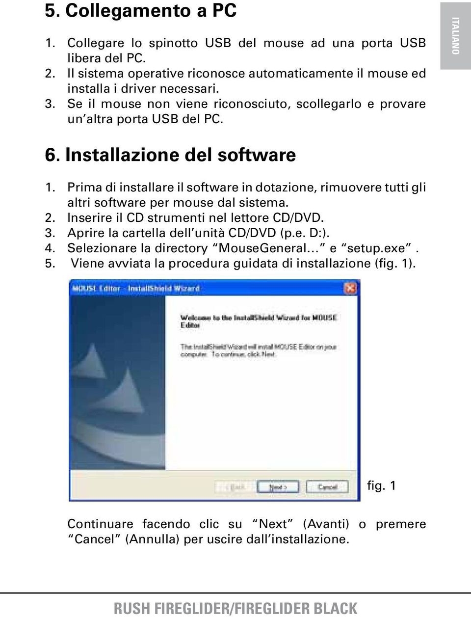 Prima di installare il software in dotazione, rimuovere tutti gli altri software per mouse dal sistema. 2. Inserire il CD strumenti nel lettore CD/DVD. 3.