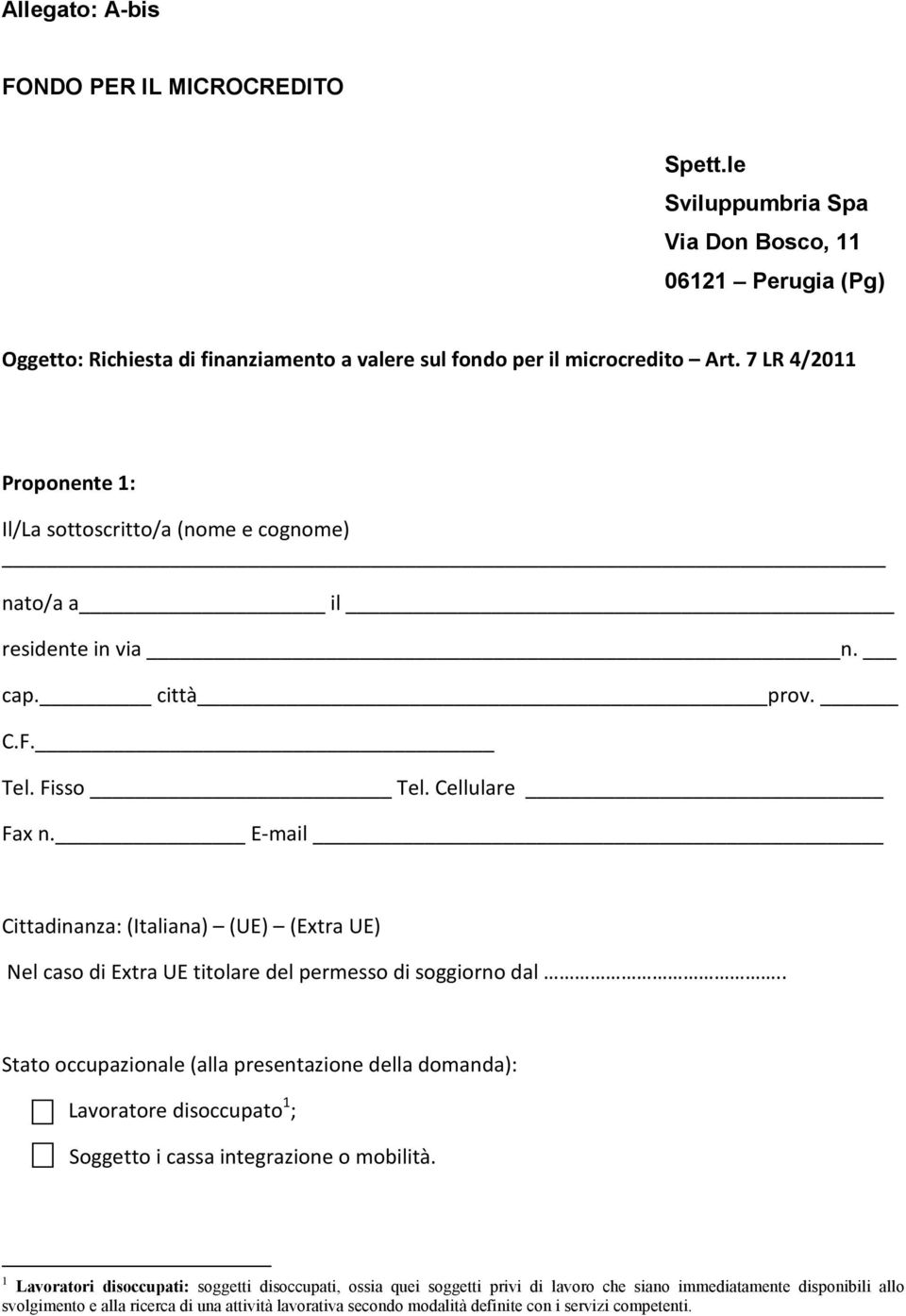 E-mail Cittadinanza: (Italiana) (UE) (Extra UE) Nel caso di Extra UE titolare del permesso di soggiorno dal.