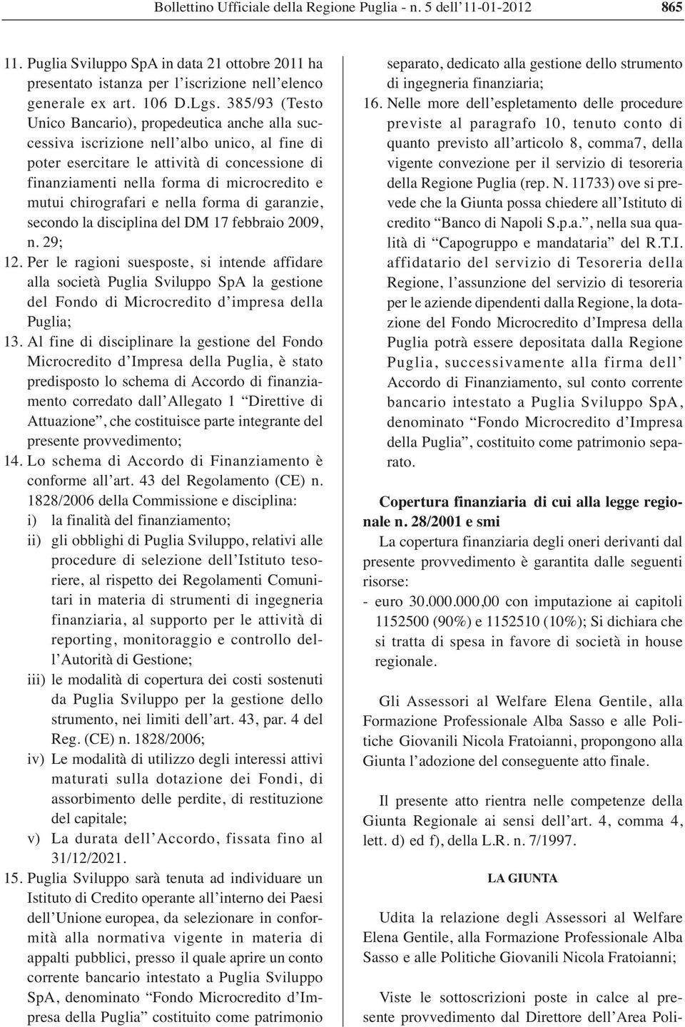 mutui chirografari e nella forma di garanzie, secondo la disciplina del DM 17 febbraio 2009, n. 29; 12.