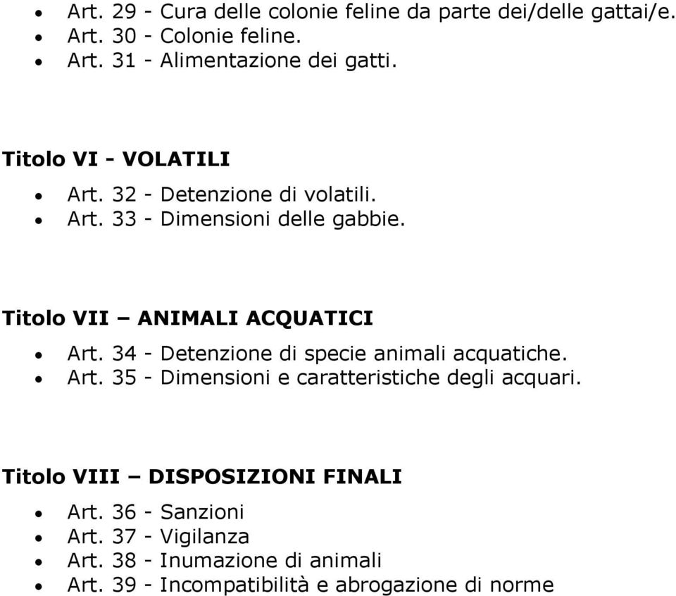 34 - Detenzione di specie animali acquatiche. Art. 35 - Dimensioni e caratteristiche degli acquari.