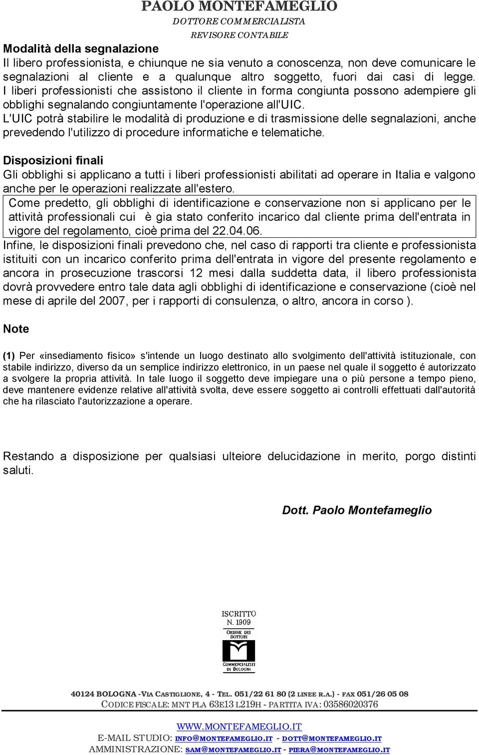 L'UIC potrà stabilire le modalità di produzione e di trasmissione delle segnalazioni, anche prevedendo l'utilizzo di procedure informatiche e telematiche.