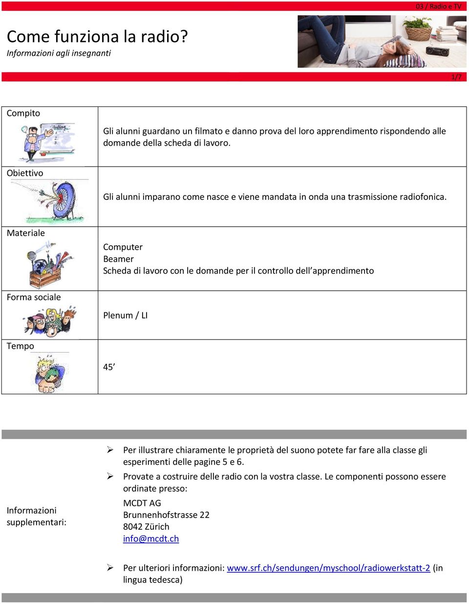 Materiale Computer Beamer Scheda di lavoro con le domande per il controllo dell apprendimento Forma sociale Plenum / LI Tempo 45 Informazioni supplementari: Per illustrare chiaramente le