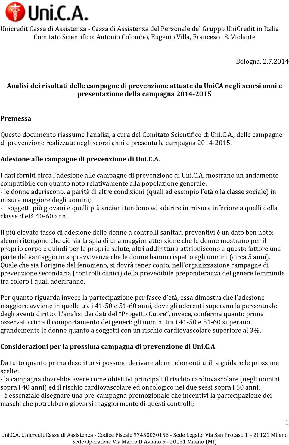 Scientifico di Uni.C.A., delle campagne di prevenzione realizzate negli scorsi anni e presenta la campagna 2014-2015. Adesione alle campagne di prevenzione di Uni.C.A. I dati forniti circa l adesione alle campagne di prevenzione di Uni.