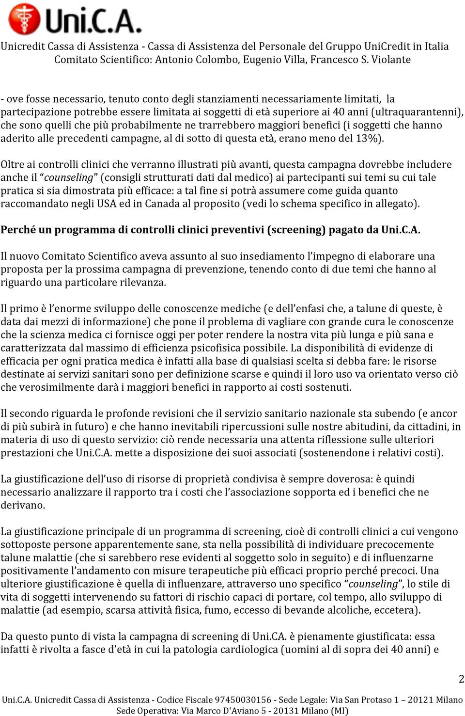 Oltre ai controlli clinici che verranno illustrati più avanti, questa campagna dovrebbe includere anche il counseling (consigli strutturati dati dal medico) ai partecipanti sui temi su cui tale