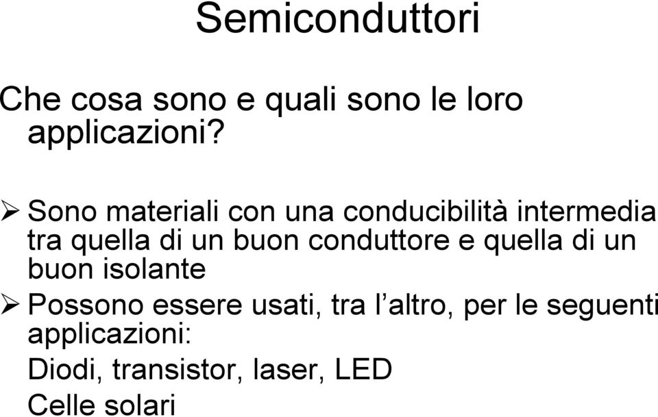 conduttore e quella di un buon isolante Possono essere usati, tra l