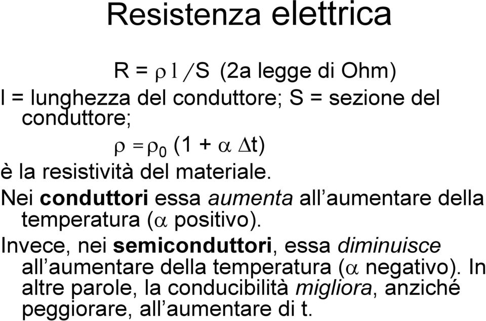 Nei conduttori essa aumenta all aumentare della temperatura (α positivo).