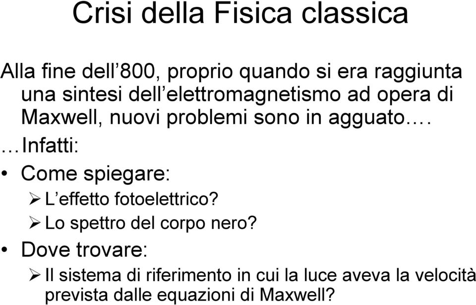 Infatti: Come spiegare: L effetto fotoelettrico? Lo spettro del corpo nero?