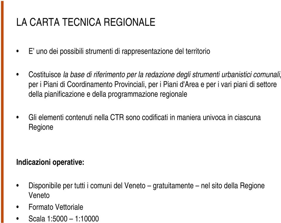 della pianificazione e della programmazione regionale Gli elementi contenuti nella CTR sono codificati in maniera univoca in ciascuna