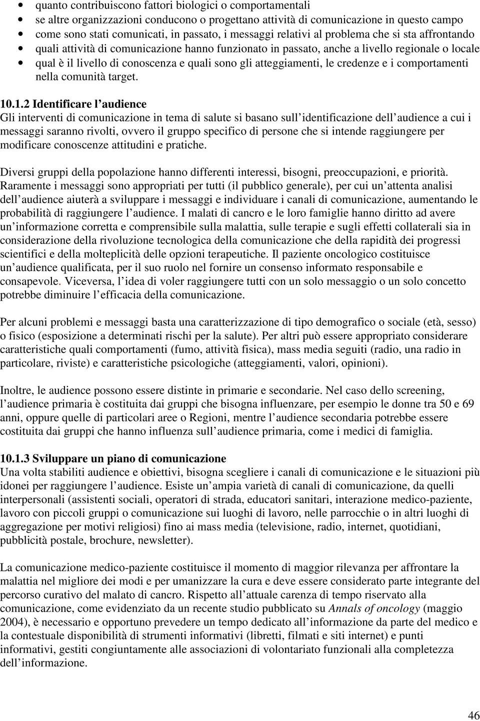 atteggiamenti, le credenze e i comportamenti nella comunità target. 10