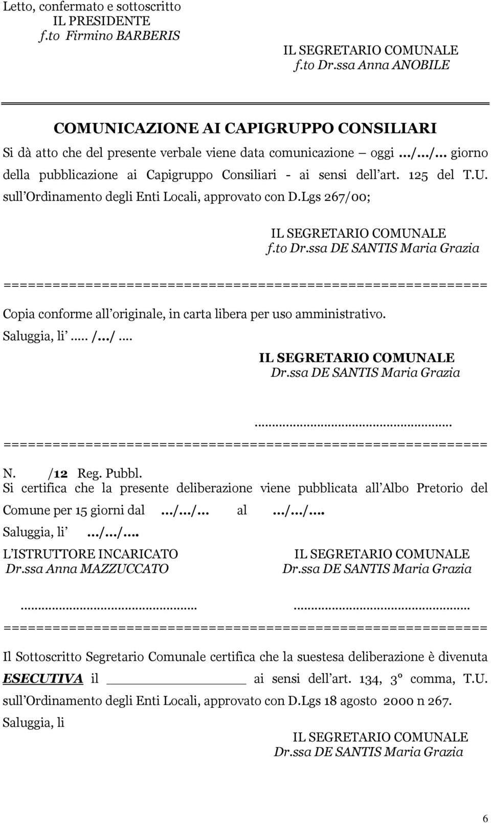 125 del T.U. sull Ordinamento degli Enti Locali, approvato con D.Lgs 267/00; f.to Dr.