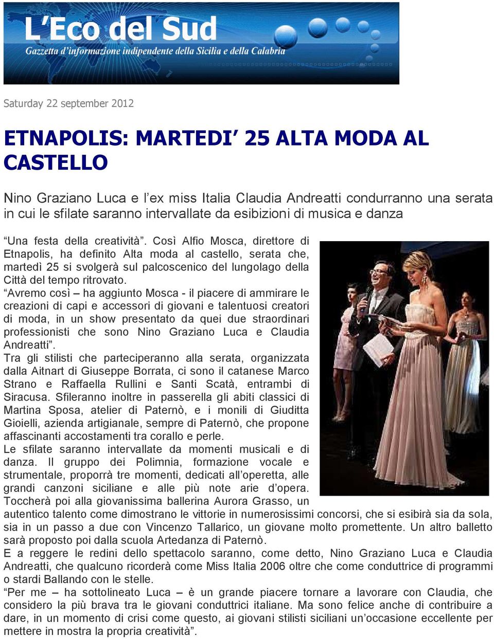Così Alfio Mosca, direttore di Etnapolis, ha definito Alta moda al castello, serata che, martedì 25 si svolgerà sul palcoscenico del lungolago della Città del tempo ritrovato.