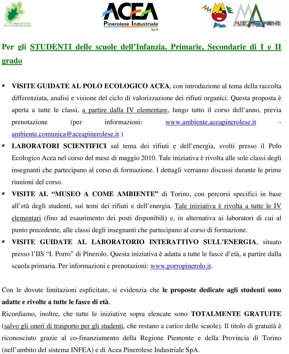 ambiente.aceapinerolese.it - ambiente.comunica@aceapinerolese.it ) LABORATORI SCIENTIFICI sul tema dei rifiuti e dell energia, svolti presso il Polo Ecologico Acea nel corso del mese di maggio 2010.