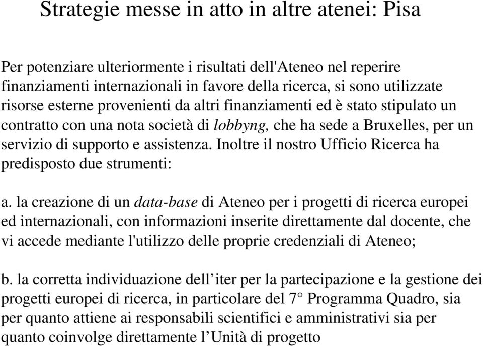 Inoltre il nostro Ufficio Ricerca ha predisposto due strumenti: a.