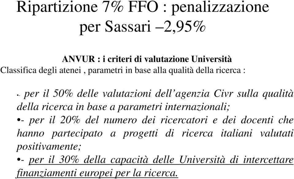 base a parametri internazionali; - per il 20% del numero dei ricercatori e dei docenti che hanno partecipato a progetti di