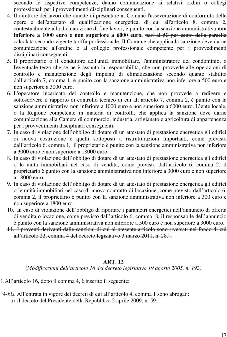 alla dichiarazione di fine lavori, è punito con la sanzione amministrativa non inferiore a 1000 euro e non superiore a 6000 euro.