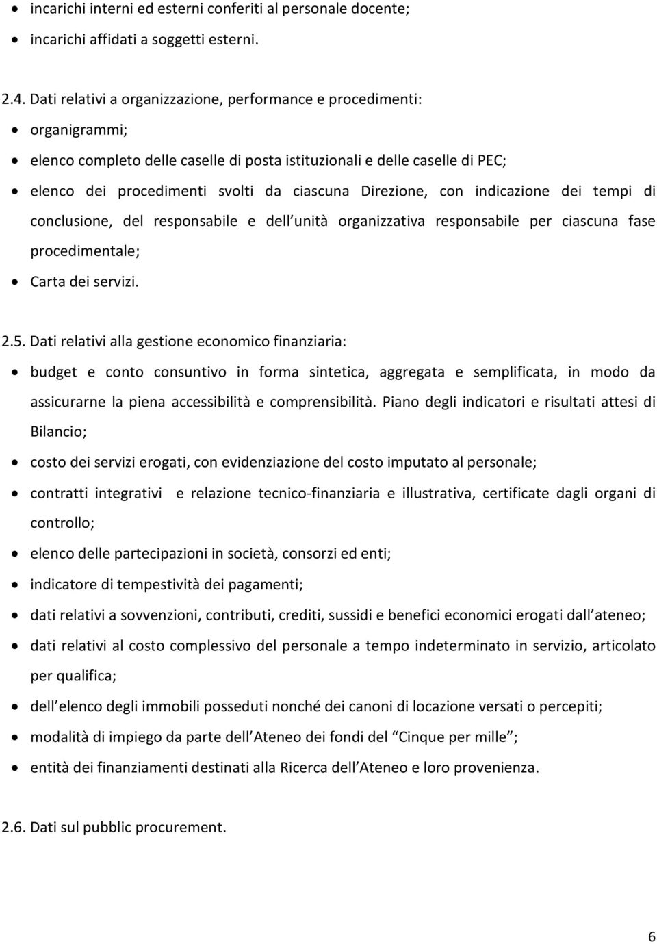 Direzione, con indicazione dei tempi di conclusione, del responsabile e dell unità organizzativa responsabile per ciascuna fase procedimentale; Carta dei servizi. 2.5.