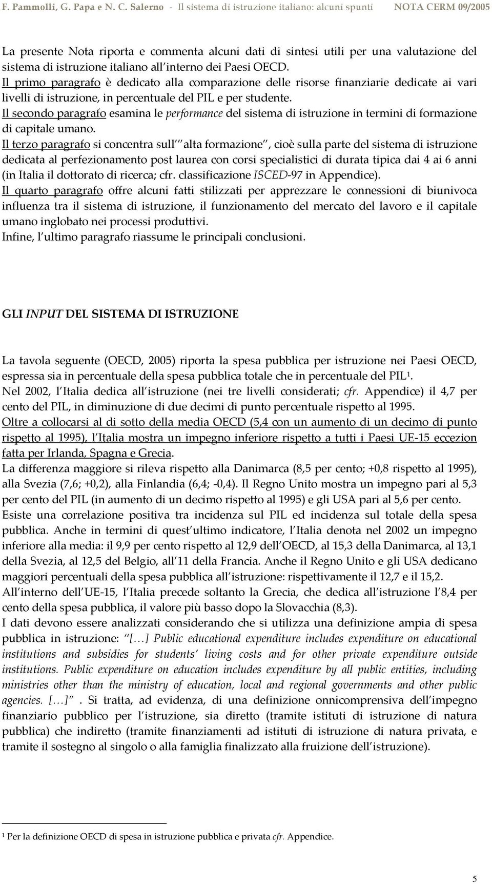 Il secondo paragrafo esamina le performance del sistema di in termini di formazione di capitale umano.