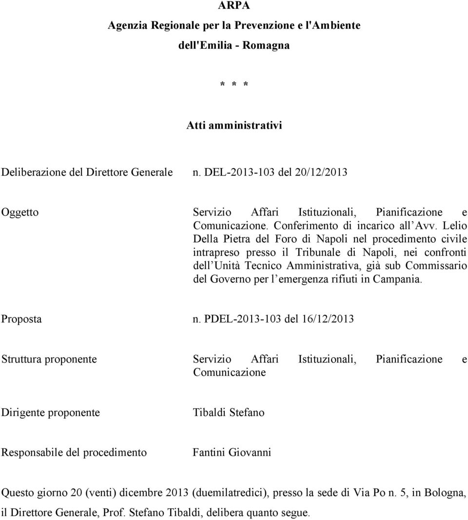 Lelio Della Pietra del Foro di Napoli nel procedimento civile intrapreso presso il Tribunale di Napoli, nei confronti dell Unità Tecnico Amministrativa, già sub Commissario del Governo per l