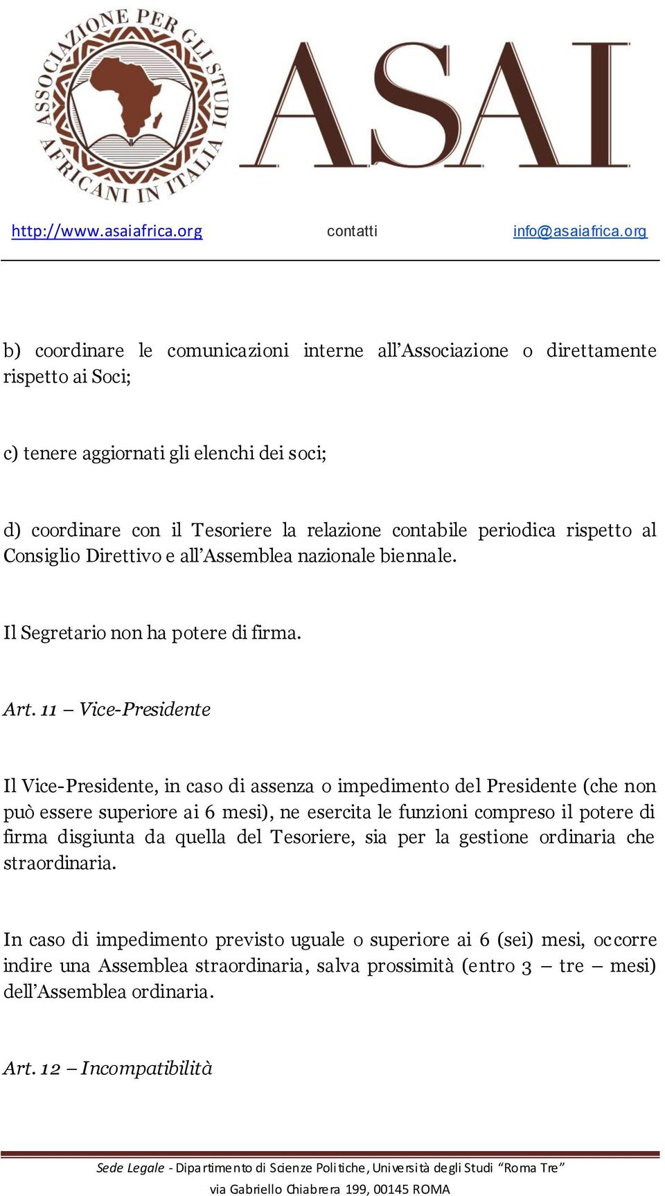 11 Vice-Presidente Il Vice-Presidente, in caso di assenza o impedimento del Presidente (che non può essere superiore ai 6 mesi), ne esercita le funzioni compreso il potere di firma disgiunta