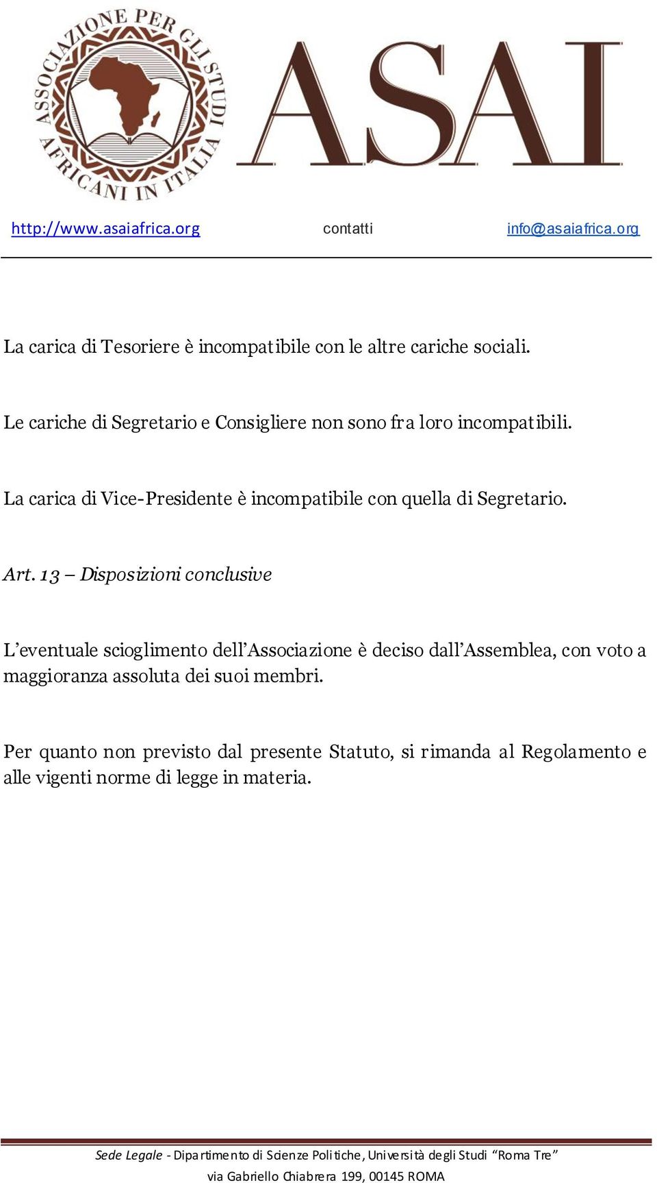 La carica di Vice-Presidente è incompatibile con quella di Segretario. Art.