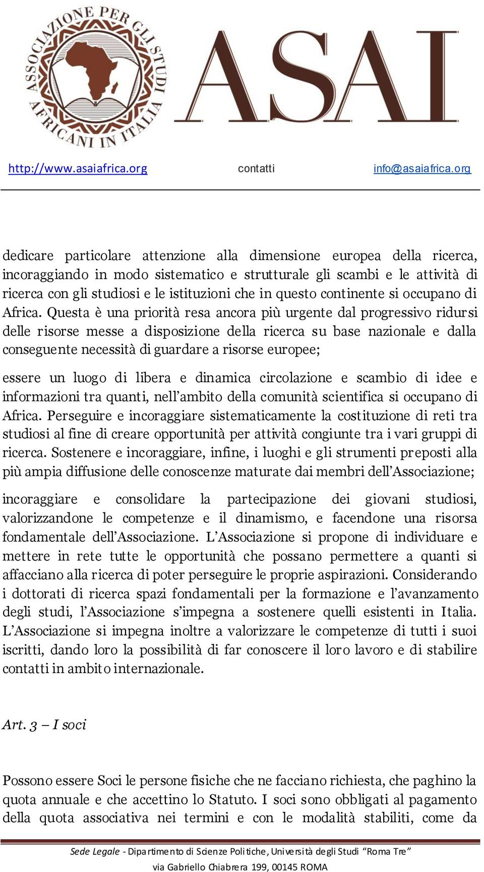 Questa è una priorità resa ancora più urgente dal progressivo ridursi delle risorse messe a disposizione della ricerca su base nazionale e dalla conseguente necessità di guardare a risorse europee;