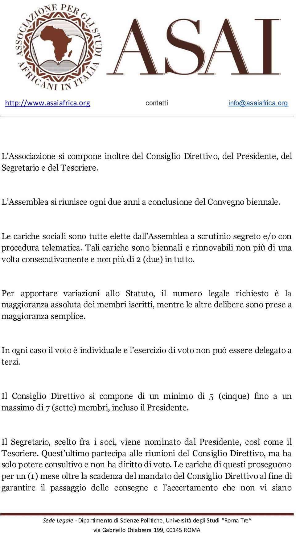 Tali cariche sono biennali e rinnovabili non più di una volta consecutivamente e non più di 2 (due) in tutto.