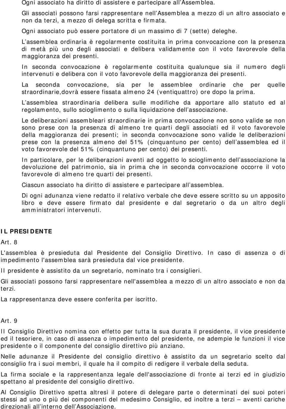 Ogni associato può essere portatore di un massimo di 7 (sette) deleghe.