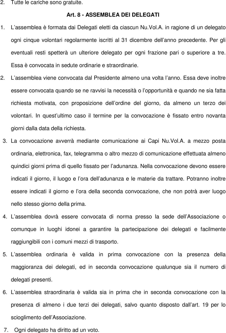 L assemblea viene convocata dal Presidente almeno una volta l anno.