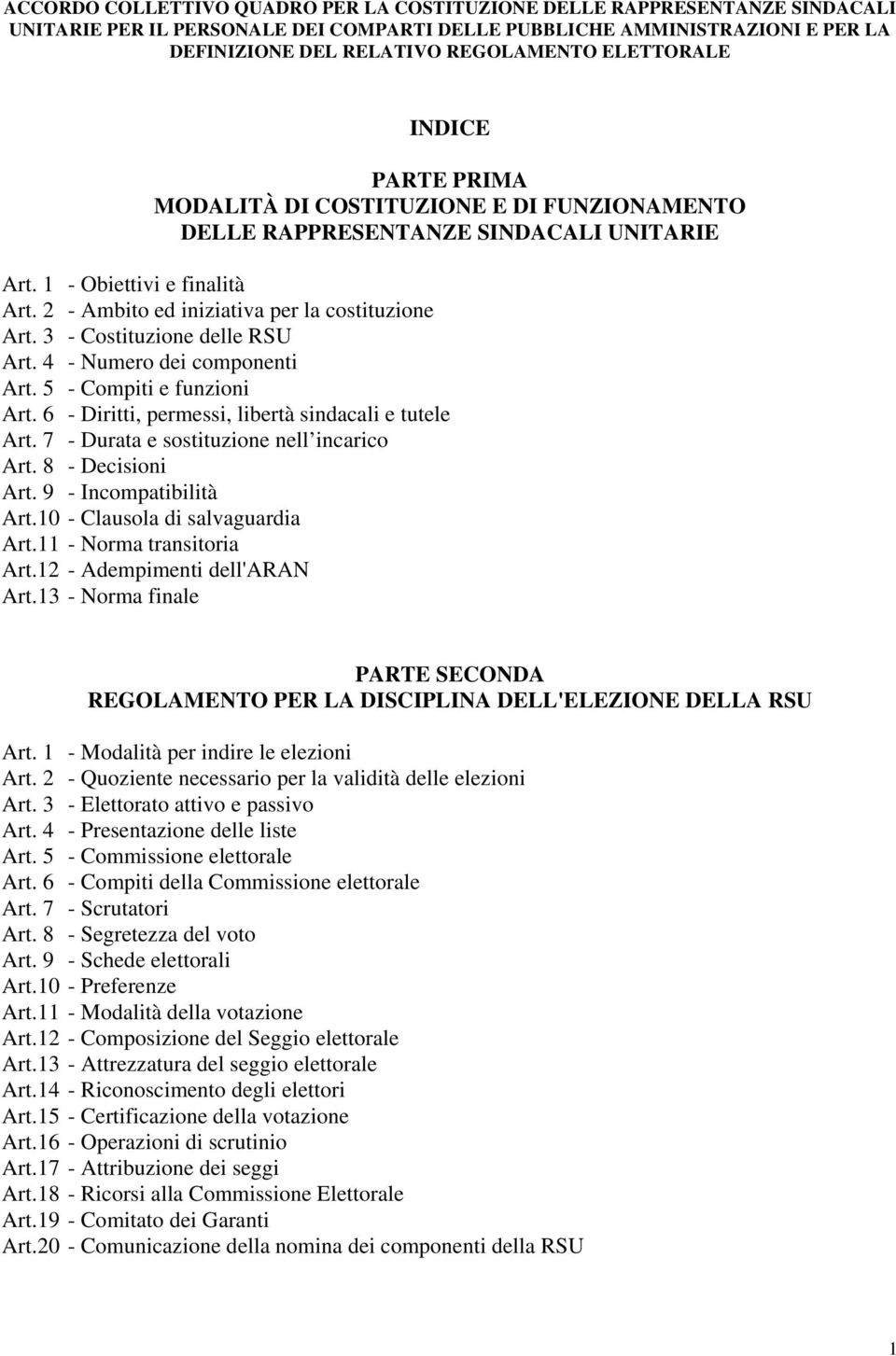 3 - Costituzione delle RSU Art. 4 - Numero dei componenti Art. 5 - Compiti e funzioni Art. 6 - Diritti, permessi, libertà sindacali e tutele Art. 7 - Durata e sostituzione nell incarico Art.