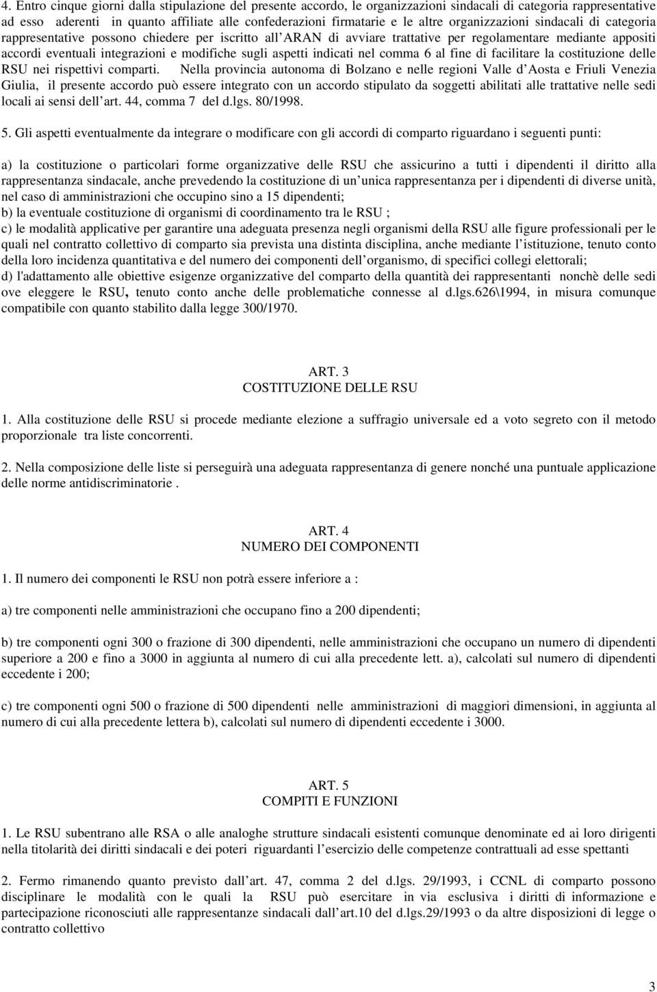 aspetti indicati nel comma 6 al fine di facilitare la costituzione delle RSU nei rispettivi comparti.