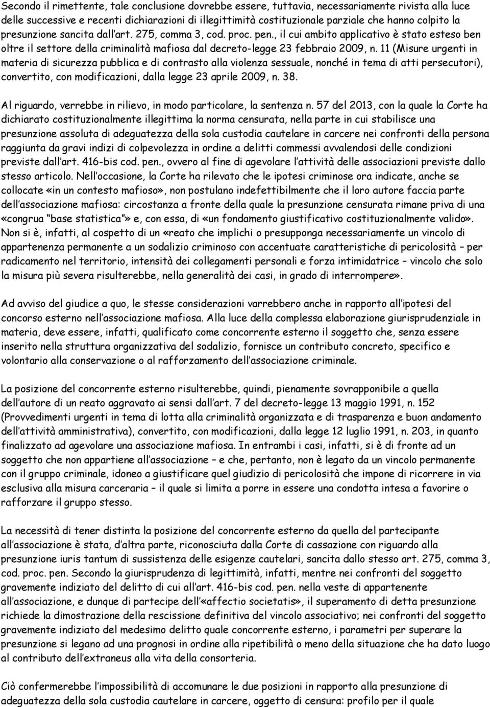 11 (Misure urgenti in materia di sicurezza pubblica e di contrasto alla violenza sessuale, nonché in tema di atti persecutori), convertito, con modificazioni, dalla legge 23 aprile 2009, n. 38.