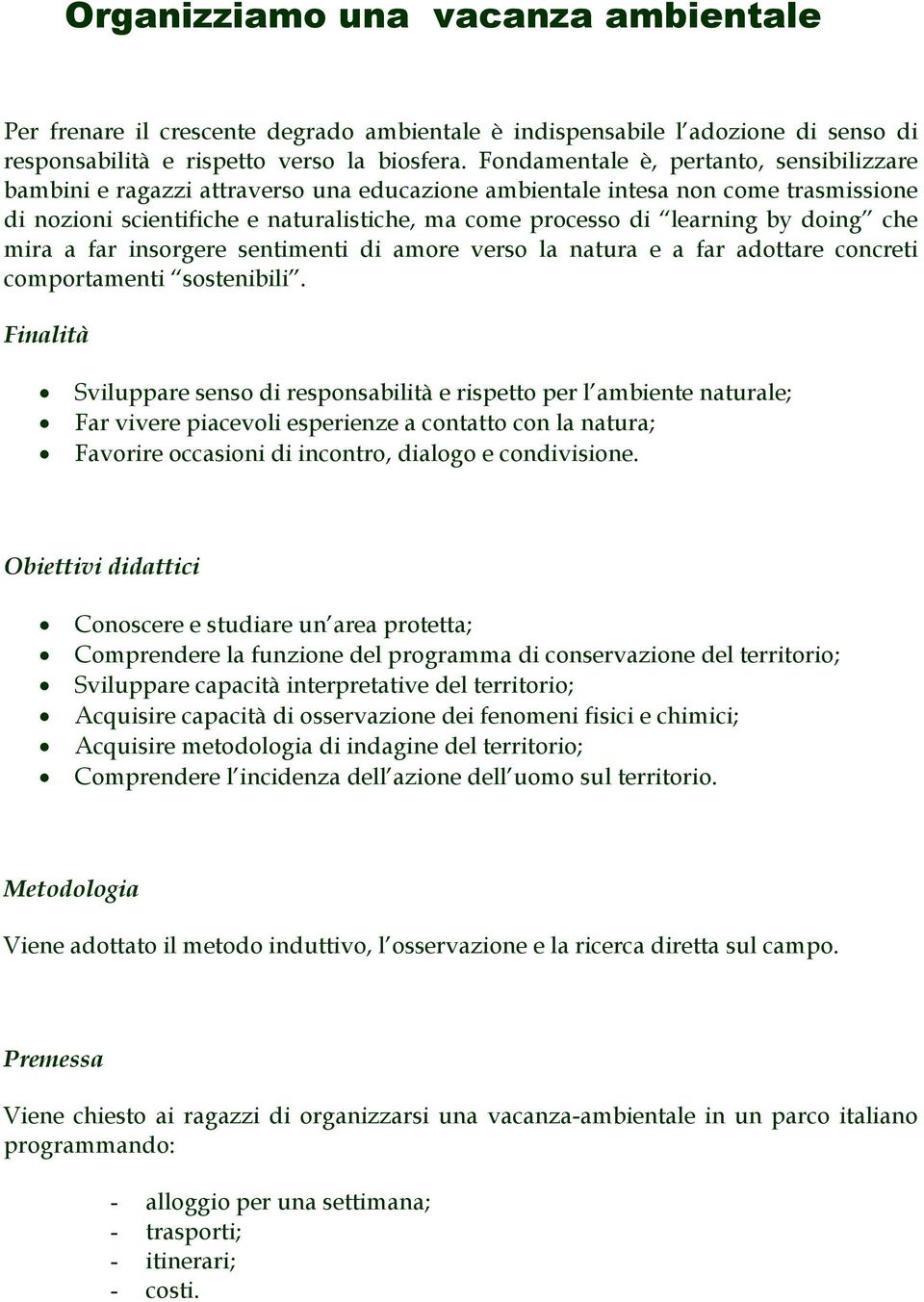 doing che mira a far insorgere sentimenti di amore verso la natura e a far adottare concreti comportamenti sostenibili.