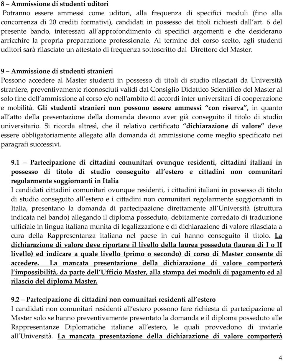 Al termine del corso scelto, agli studenti uditori sarà rilasciato un attestato di frequenza sottoscritto dal Direttore del Master.