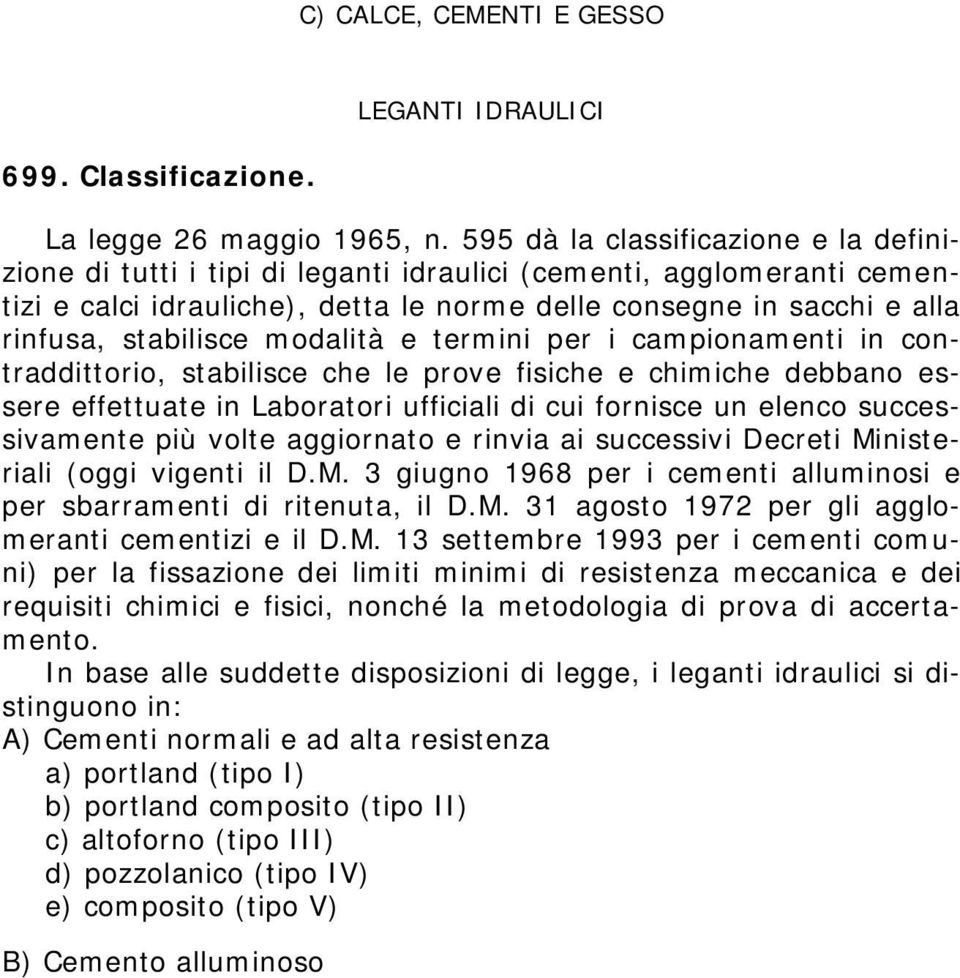 stabilisce modalità e termini per i campionamenti in contraddittorio, stabilisce che le prove fisiche e chimiche debbano essere effettuate in Laboratori ufficiali di cui fornisce un elenco