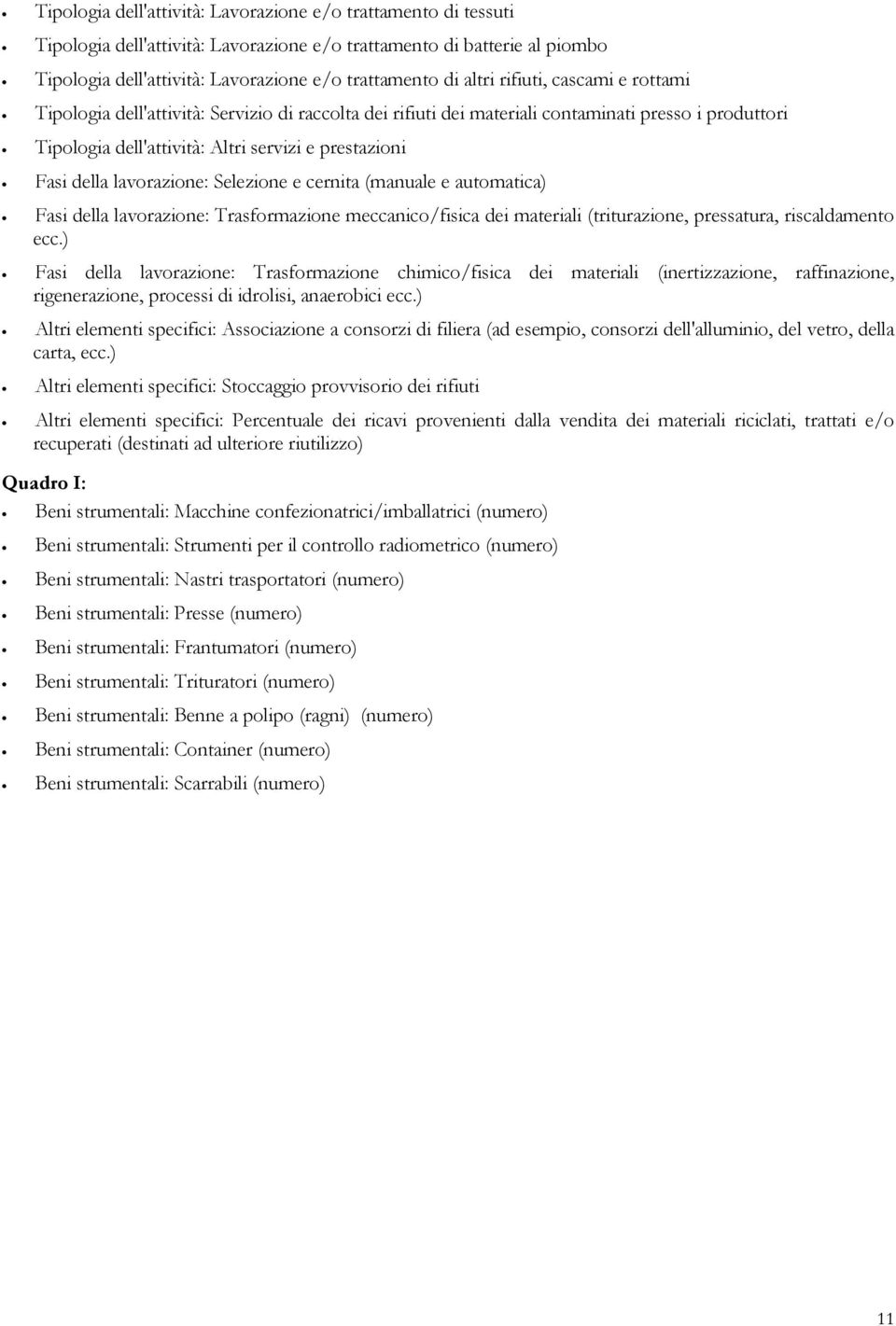 della lavorazione: Selezione e cernita (manuale e automatica) Fasi della lavorazione: Trasformazione meccanico/fisica dei materiali (triturazione, pressatura, riscaldamento ecc.