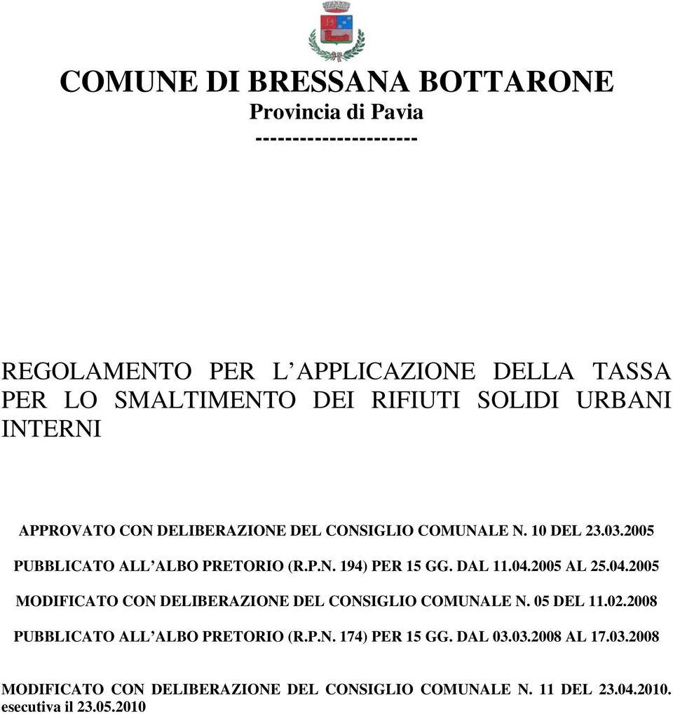 DAL 11.04.2005 AL 25.04.2005 MODIFICATO CON DELIBERAZIONE DEL CONSIGLIO COMUNALE N. 05 DEL 11.02.2008 PUBBLICATO ALL ALBO PRETORIO (R.P.N. 174) PER 15 GG.